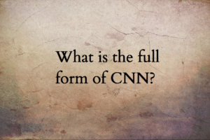 CNN full form