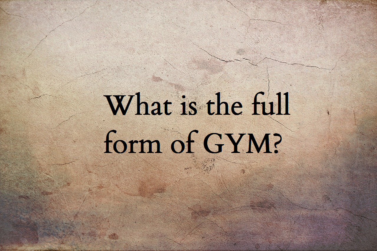 GYM full form | GYM meaning | GYM full name | GYM acronym