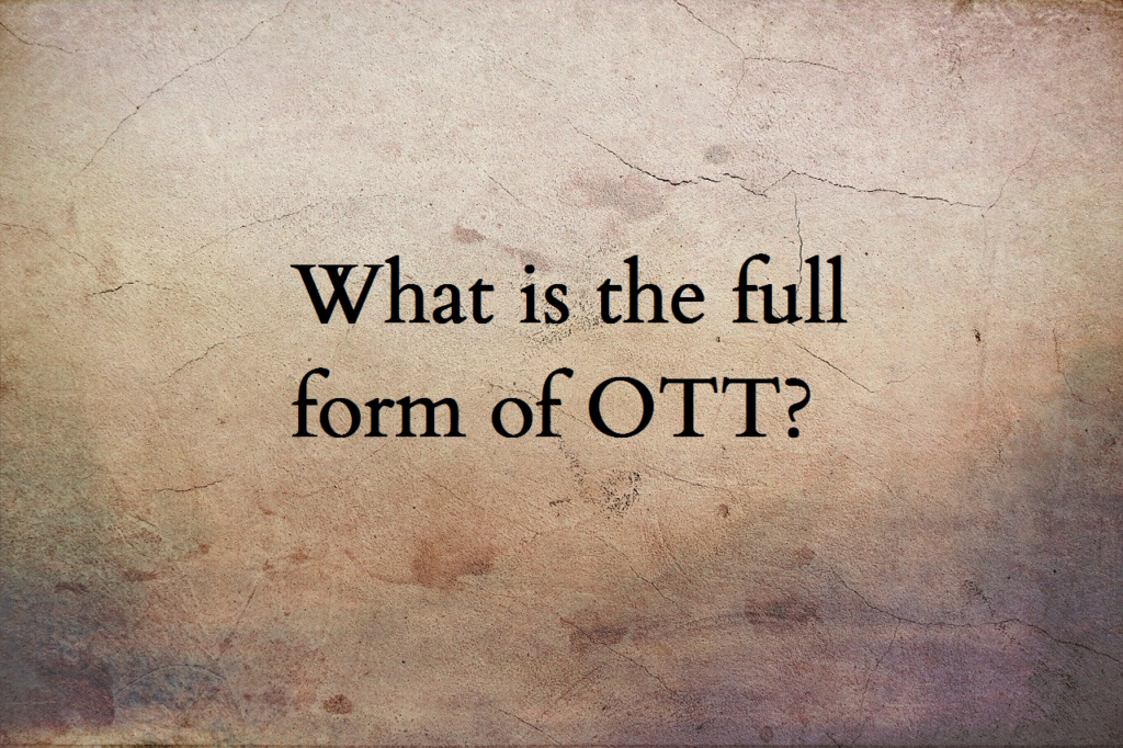 ott-full-form-ott-meaning-ott-full-name-ott-acronym