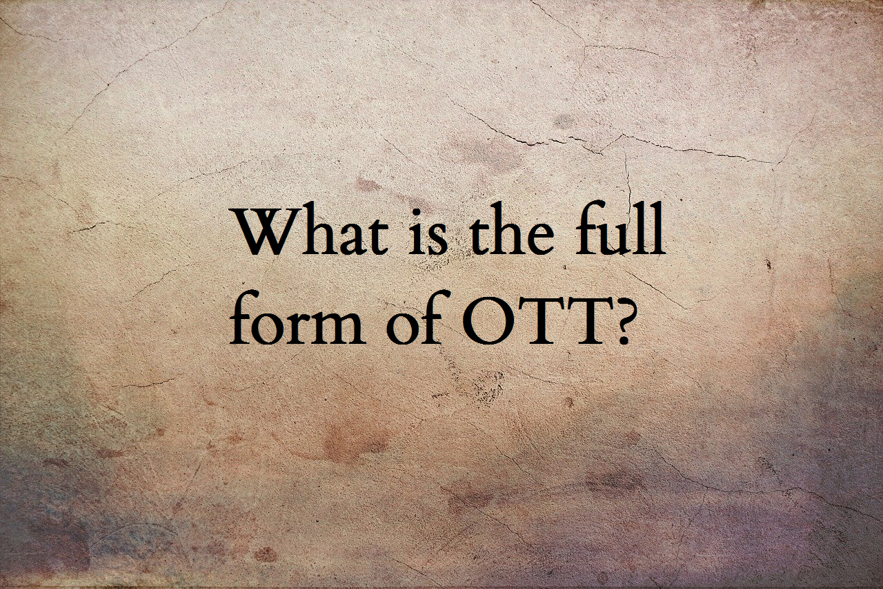 OTT full form | OTT meaning | OTT full name | OTT acronym